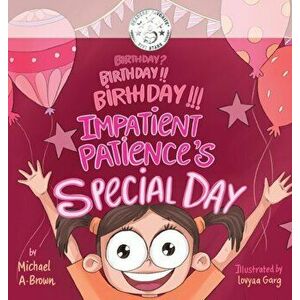 Birthday? Birthday!! Birthday!!! Impatient Patience's Special Day, Hardcover - Michael A. Brown imagine