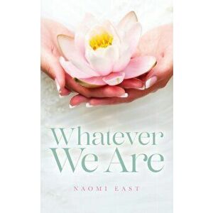 Whatever We Are, Paperback - Naomi East imagine