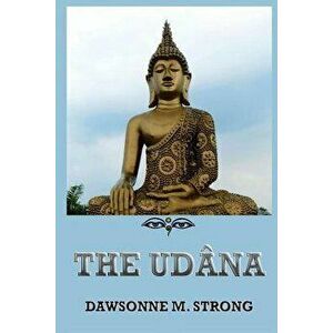The Udâna, Paperback - Dawsonne Melanchthon Strong imagine