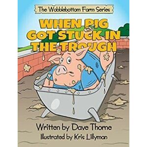 When Pig Got Stuck in the Trough, Hardcover - Dave J. Thorne imagine