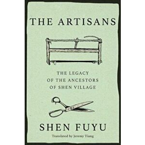 The Artisans: A Vanishing Chinese Village, Hardcover - Shen Fuyu imagine
