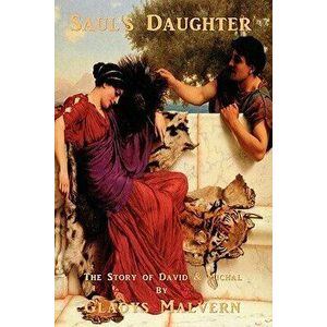 Saul's Daughter: The Story of David and Michal, Paperback - Gladys Malvern imagine