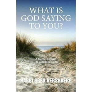 WHAT IS GOD SAYING TO YOU? A Journey Through The Book of Proverbs, Paperback - Rabbi Greg Hershberg imagine