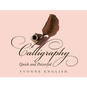 Calligraphy Quick and Powerful, Paperback - Yvonne English imagine