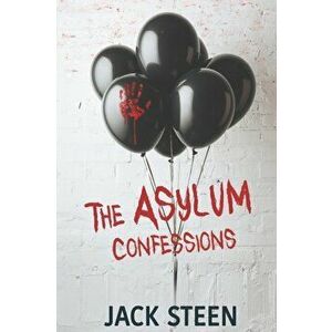 The Asylum Confessions, Paperback - Jack Steen imagine
