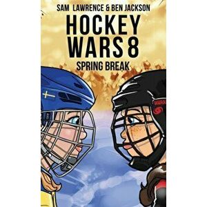 Hockey Wars 8: Spring Break: Winter Break, Hardcover - Sam Lawrence imagine