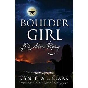 Boulder Girl: Bad Moon Rising, Paperback - Cynthia L. Clark imagine