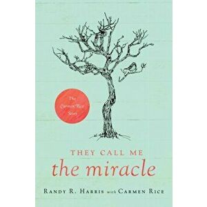 They Call Me The Miracle: The Carmen Rice Story, Paperback - Randy R. Harris imagine