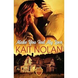 Make You Feel My Love, Paperback - Kait Nolan imagine