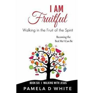 I Am Fruitful, Paperback - Pamela White imagine