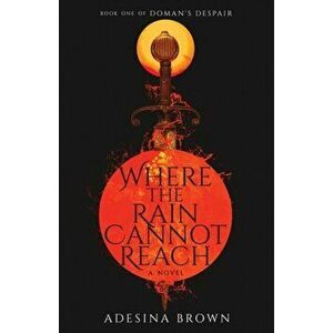 Where the Rain Cannot Reach, Paperback - Adesina Brown imagine
