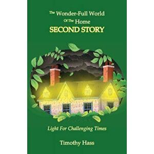 The Wonder-Full World of the Home: Second Story, Paperback - Timothy Hass imagine
