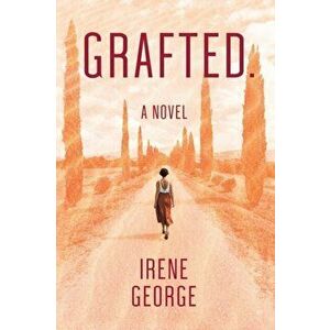 Grafted. A Novel, Paperback - Irene George imagine