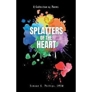 Splatters of the Heart, Paperback - Simone Phillips imagine