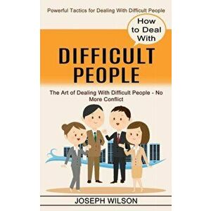 How to Deal With Difficult People: Powerful Tactics for Dealing With Difficult People (The Art of Dealing With Difficult People - No More Conflict) - imagine