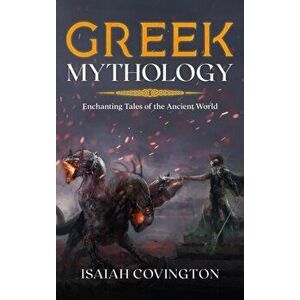 Greek Mythology: Enchanting Tales of the Ancient World, Hardcover - Isaiah Covington imagine