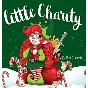 Little Charity, Hardcover - Rose Sprinkle imagine