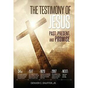The Testimony of Jesus: Past, Present, and Promise, Hardcover - Denver C. Snuffer imagine