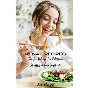 Renal Diet: The Low Sodium, Low Potassium, Healthy Kidney Cookbook, Paperback - *** imagine