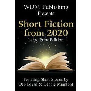 WDM Presents: Short Fiction from 2020 (Large Print Edition), Paperback - Deb Logan imagine