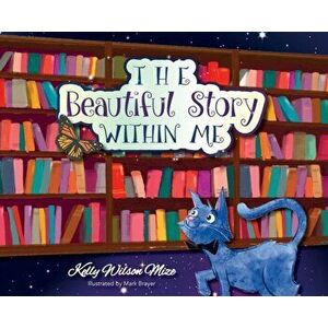 The Beautiful Story Within Me, Hardcover - Kelly Wilson Mize imagine