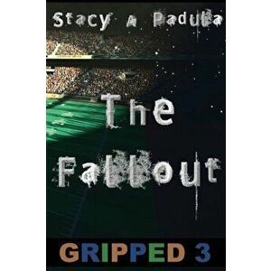 Gripped Part 3: The Fallout, Paperback - Stacy A. Padula imagine