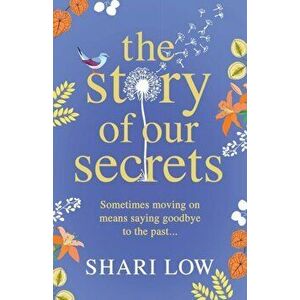 The Story of Our Secrets, Paperback - Shari Low imagine