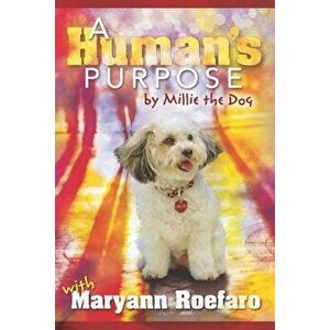 A Human's Purpose by Millie the Dog, Paperback - Maryann Roefaro imagine