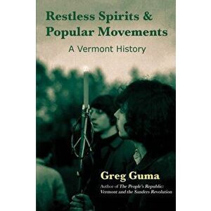 Restless Spirits and Popular Movements: A Vermont History, Paperback - Greg Guma imagine