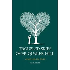 Troubled Skies Over Quaker Hill: A Search for the Truth, Paperback - Lessie Auletti imagine