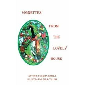 Vignettes from The Lovely House, Hardcover - Eugenia Eberle imagine