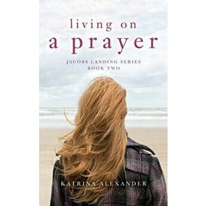 Living on a Prayer, Paperback - Katrina Alexander imagine