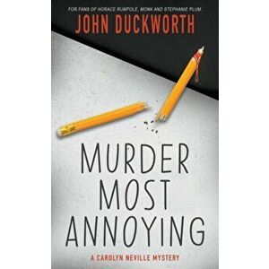 Murder Most Annoying: A Carolyn Neville Mystery, Paperback - John Duckworth imagine