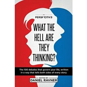 What The Hell Are They Thinking?: The 100 debates that govern your life, written in a way that tells both sides of every story. - Daniel Ravner imagine