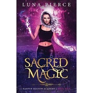 Sacred Magic: Harper Shadow Academy (Book Five), Paperback - Luna Pierce imagine