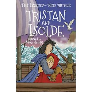 The Legends of King Arthur: Tristan and Isolde, Paperback - Tracey Mayhew imagine