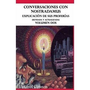 Conversaciones con Nostradamus, Volumen Dos: Explicación de sus proferías (Revisada y actualizada), Paperback - Blanca Ávalos Cadena imagine