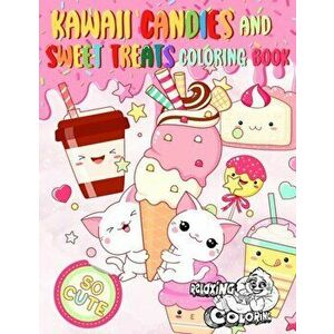 Kawaii Candies and Sweet Treats Coloring Book: Indulge In Coloring As Many Cute Sweets and Ice Creams as You Desire Without Gaining Any Weight! - Rela imagine