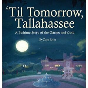 'Til Tomorrow, Tallahassee: A Bedtime Story of the Garnet and Gold, Hardcover - Zack Ernst imagine
