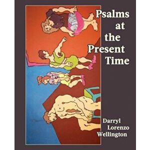 Psalms at the Present Time, Paperback - Darryl Lorenzo Wellington imagine