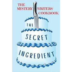 The Secret Ingredient: The Mystery Writers' Cookbook, Paperback - Dawn Dowdle imagine