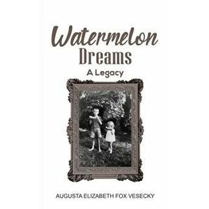 Watermelon Dreams, Paperback - Augusta Elizabeth Fox Vesecky imagine