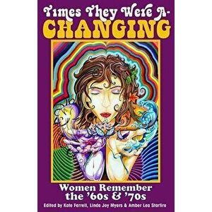 Times They Were A-Changing: Women Remember the '60s & '70s, Paperback - Linda Joy Myers imagine