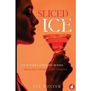 Sliced Ice: Lee Winter's Iconic Ice Queens, Paperback - Lee Winter imagine