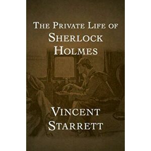 The Private Life of Sherlock Holmes, Paperback - Vincent Starrett imagine