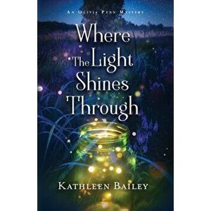 Where the Light Shines Through: An Olivia Penn Mystery, Paperback - Kathleen Bailey imagine