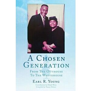 A Chosen Generation: From The Outhouse To The Whitehouse, Hardcover - Earl R. Young imagine