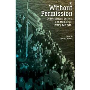 Without Permission: Conversations, Letters, and Memoirs of Henry Mandel, Paperback - Samuel Flaks imagine