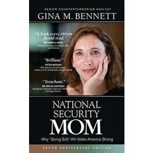 National Security Mom: How Going Soft Can Make America Strong, Paperback - Gina M. Bennett imagine