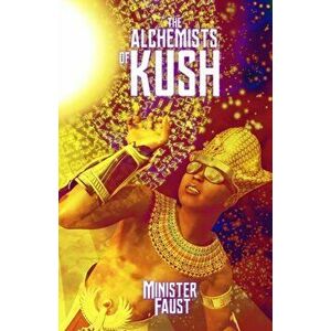 The Alchemists of Kush, Paperback - Minister Faust imagine